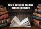 How to Develop a Reading Habit in a Busy Life