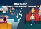 OTT or Theatre? What Viewers Prefer in Today’s Streaming Era