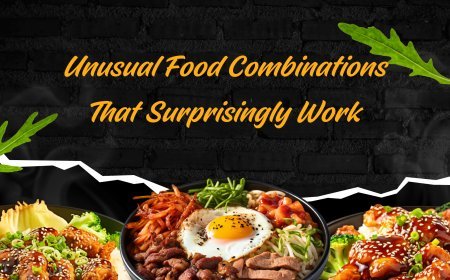 Unusual Food Combinations That Surprisingly Work