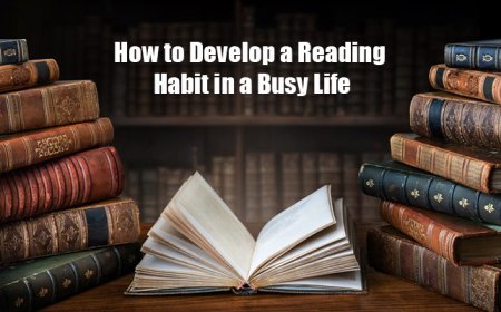 How to Develop a Reading Habit in a Busy Life