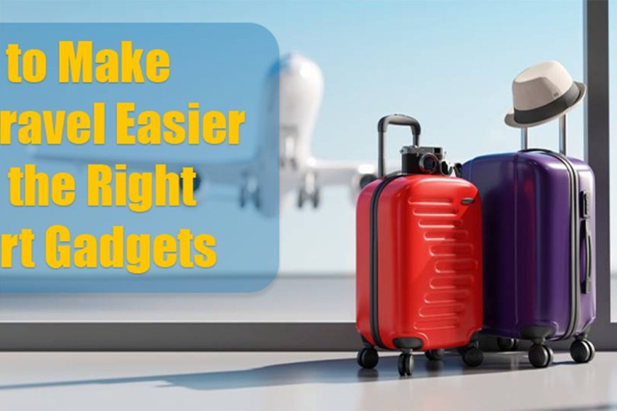 How to Make Air Travel Easier with the Right Smart Gadgets