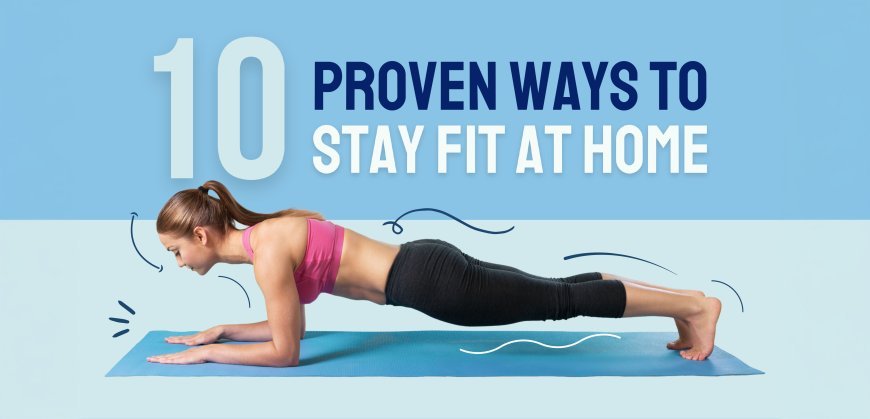 No Gym? No Problem! 10 Proven Ways to Stay Fit at Home