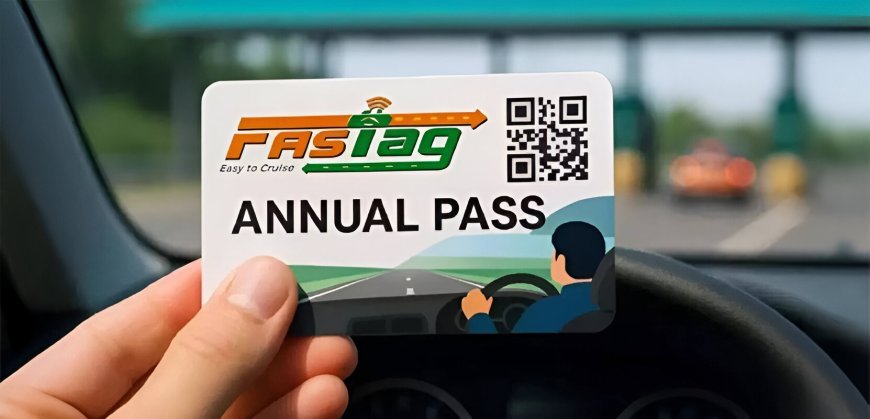 FASTag Annual Pass: Eligibility, Validity, and How It Works